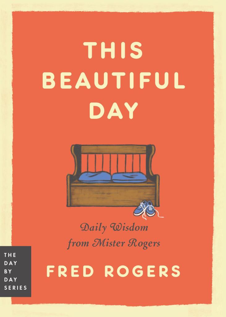 This Beautiful Day Daily Wisdom from Mister Rogers