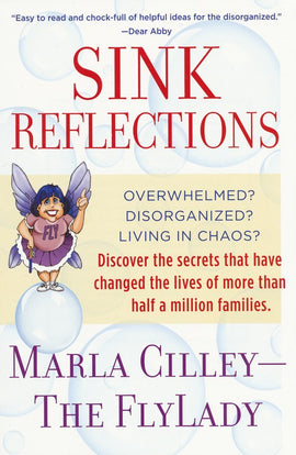 Sink Reflections: Overwhelmed? Disorganized? Living in Chaos? Discover the Secrets That Have Changed the Lives of More Than Half a Million Families