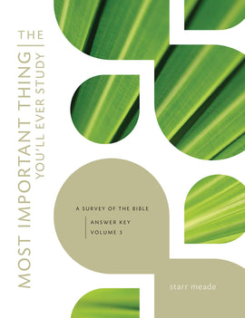 Most Important Thing You'll Ever Study: A Survey of the Bible Answer Key