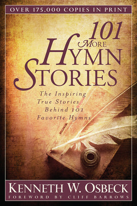 101 MORE Hymn Stories: The Inspiring True Stories Behind 101 Favorite Hymns