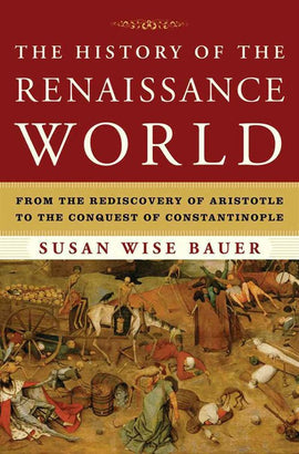 History of the Renaissance World: From the Rediscovery of Aristotle to the Conquest of Constantinople (E)