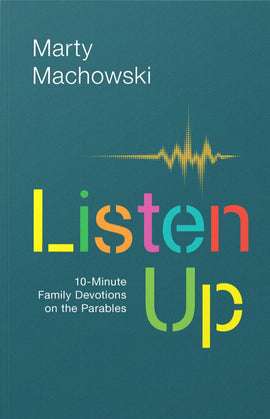 Listen Up: Ten-Minute Family Devotions on the Parables