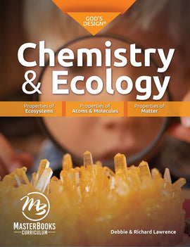 God's Design for Chemistry & Ecology: Properties of Ecosystems, Properties of Atoms & Molecules, Properties of Matter Student Book