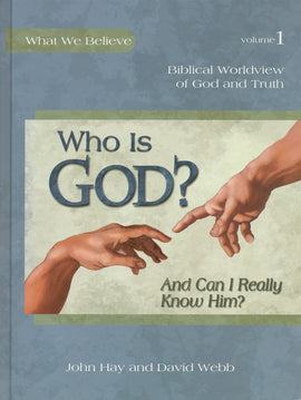 What We Believe: Who Is God and Can I Really Know Him? Volume 1 Text