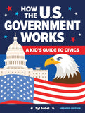 How the U.S. Government Works: A Kid's Guide to Civics, 4th Edition