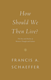 How Should We Then Live?: The Rise and Decline of Western Thought and Culture