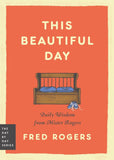 This Beautiful Day Daily Wisdom from Mister Rogers