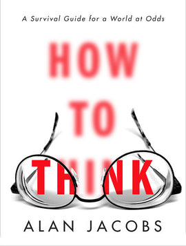 How to Think: A Survival Guide for a World at Odds (F)