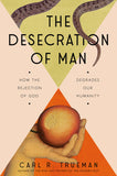 The Desecration of Man: How the Rejection of God Degrades Our Humanity (F)