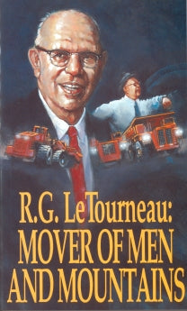 R.G. LeTourneau: Mover of Men and Mountains