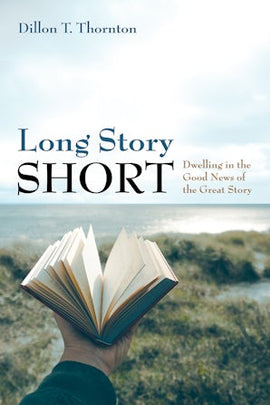 Long Story Short: Dwelling in the Good News of the Great Story