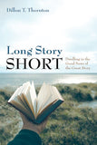 Long Story Short: Dwelling in the Good News of the Great Story