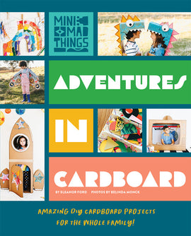 Adventures in Cardboard: Amazing DIY Cardboard Projects for the Whole Family!