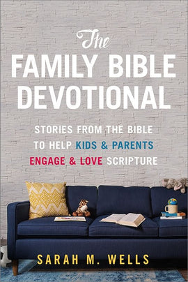 The Family Bible Devotional: Stories from the Bible to Help Kids& Parents Engage & Love Scripture