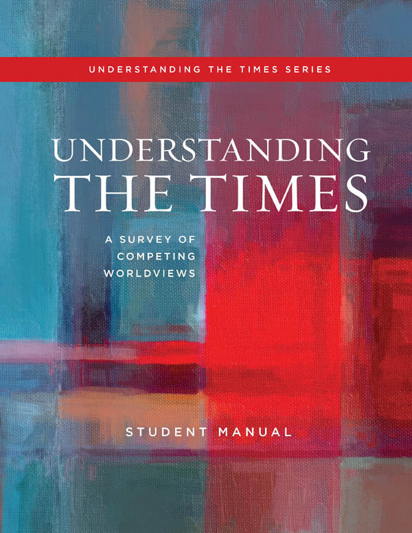 Understanding the Times: A Survey of Competing Worldviews Student Manual, 5th Edition