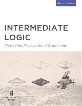 Intermediate Logic: Mastering Propositional Arguments Student Edition, 3rd Edition