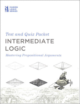 Intermediate Logic: Mastering Propositional Arguments Test and Quiz Packet, 3rd Edition