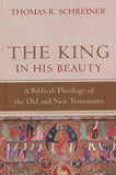 The King in His Beauty: A Biblical Theology of the Old and New Testaments