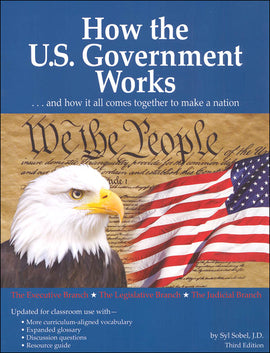 How the U.S. Government Works: ...and How It All Comes Together to Make a Nation, 3rd Edition