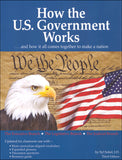 How the U.S. Government Works: ...and How It All Comes Together to Make a Nation