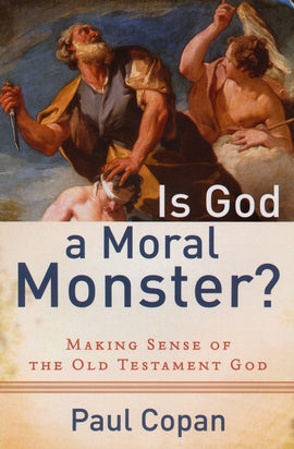 Is God a Moral Monster?: Making Sense of the Old Testament God