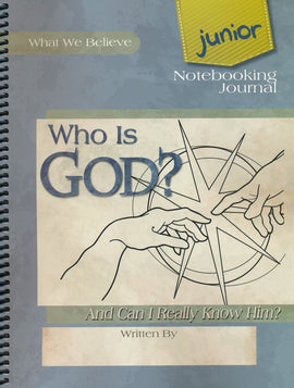 What We Believe: Who Is God? And Can I Really Know Him? Volume 1 Junior Notebooking Journal