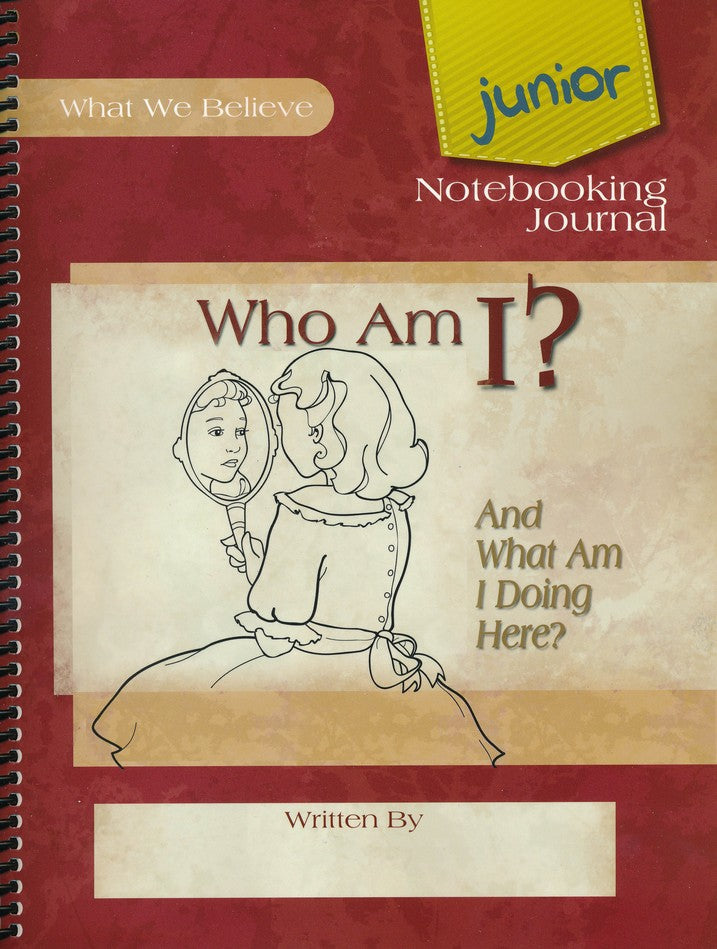 Who Am I?  And What Am I Doing Here? What We Believe, Volume 2 Junior Notebooking Journal