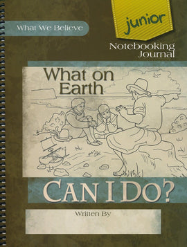 What on Earth Can I Do? What We Believe, Volume 4 Junior Notebooking Journal