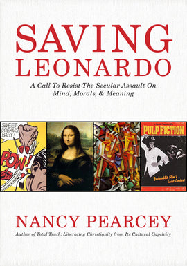 Saving Leonardo: A Call to Resist the Secular Assault on Mind, Morals, and Meaning