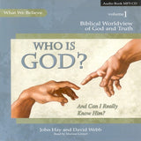 Who Is God? And Can I Really Know Him? What We Believe, Volume 1 MP3 Audio CD