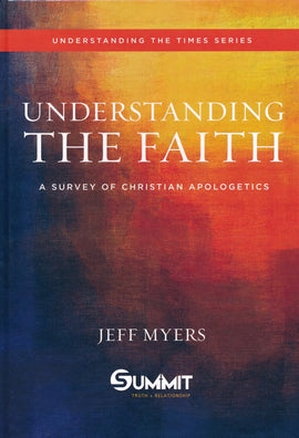 Understanding the Faith: A Survey of Christian Apologetics Text