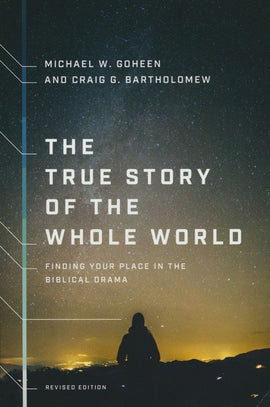 The True Story of the Whole World: Finding Your Place in the Biblical Drama (Revised)
