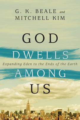 God Dwells Among Us: Expanding Eden to the Ends of the Earth