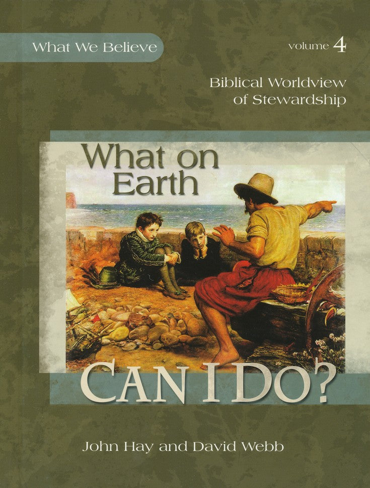 What on Earth Can I Do? What We Believe, Volume 4 Text