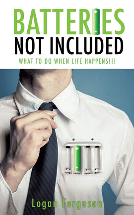Batteries Not Included: What To Do When Life Happens!!!