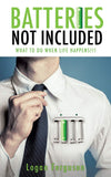 Batteries Not Included: What To Do When Life Happens!!!