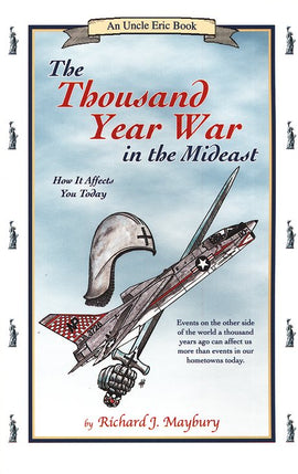 The Thousand Year War in the Mideast: How It Affects You Today