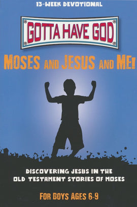 Gotta Have God: Moses and Jesus and Me! For Boys Ages 6-9
