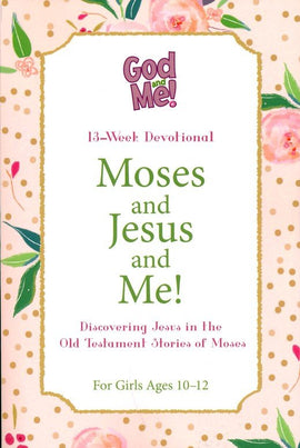 God and Me!: Moses and Jesus and Me!: Discovering Jesus in the Old Testament Stories of Moses, Devotions for Girls Ages 10-12