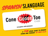 Spanish Slanguage: A Fun Visual Guide to Spanish Terms and Phrases