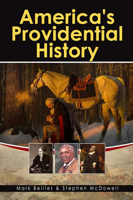 America's Providential History: Biblical Principles of Education, Government, Politics, Economics, and Family Life (Revised and Expanded Version)