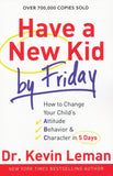 Have a New Kid by Friday: How to Change Your Child's Attitude, Behavior & Character in 5 Days