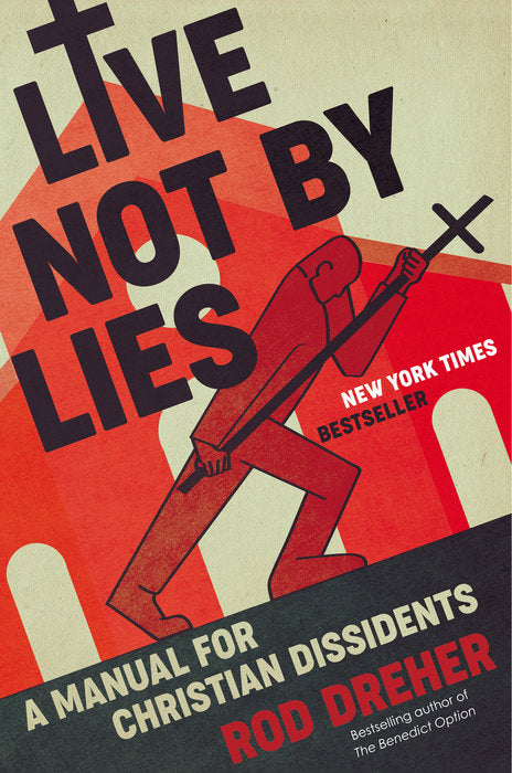 Live Not by Lies: A Manual for Christian Dissidents - PEP Parent Book Club - April 2021 (Hardcover)