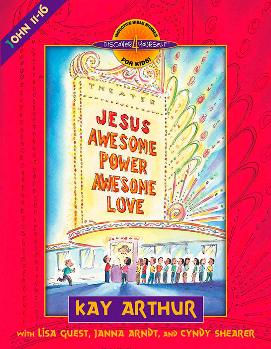 Jesus—Awesome Power, Awesome Love: John 11-16 (Discover 4 Yourself® Inductive Bible Studies for Kids)