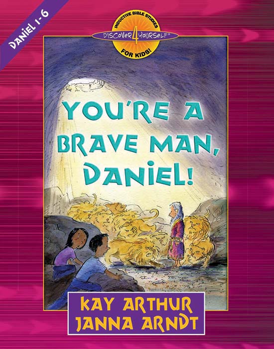 You're a Brave Man, Daniel!: Daniel 1-6 (Discover 4 Yourself® Inductive Bible Studies for Kids)