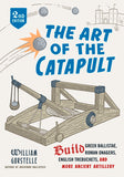 The Art of the Catapult: Build Greek Ballistae, Roman Onagers, English Trebuchets, And More Ancient Artillery