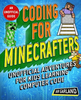 Coding for Minecrafters: Unofficial Adventures for Kids Learning Computer Code (Ages 8-12)