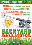 Backyard Ballistics: Build Potato Cannons, Paper Match Rockets, Cincinnati Fire Kites, Tennis Ball Mortars, and More Dynamite Devices