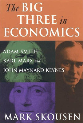 The Big Three in Economics: Adam Smith, Karl Marx, and John Maynard Keynes