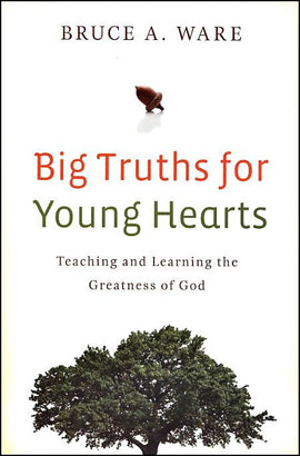 Big Truths for Young Hearts: Teaching and Learning the Greatness of God